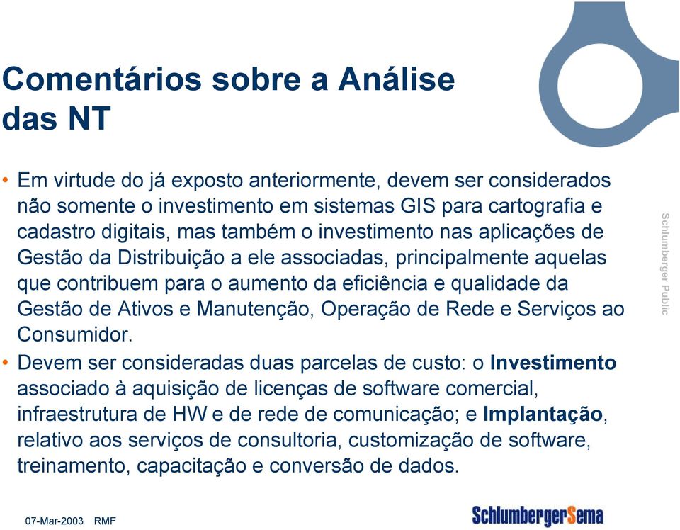 Gestão de Ativos e Manutenção, Operação de Rede e Serviços ao Consumidor.