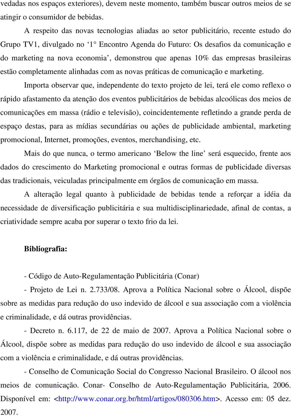 demonstrou que apenas 10% das empresas brasileiras estão completamente alinhadas com as novas práticas de comunicação e marketing.