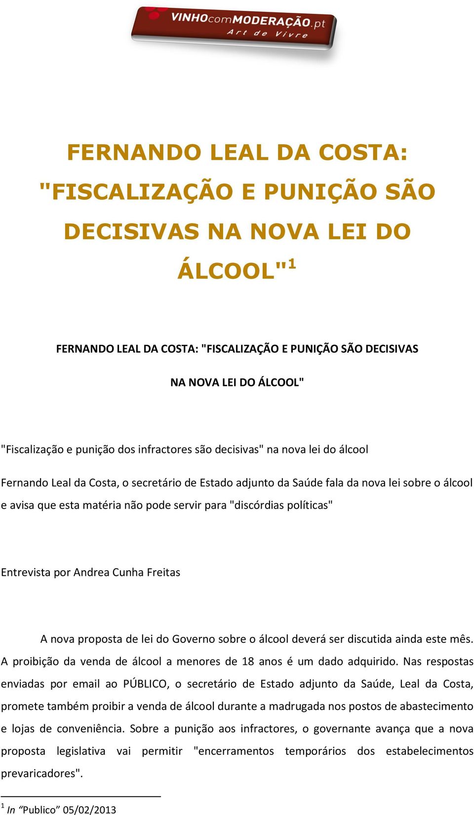 "discórdias políticas" Entrevista por Andrea Cunha Freitas A nova proposta de lei do Governo sobre o álcool deverá ser discutida ainda este mês.