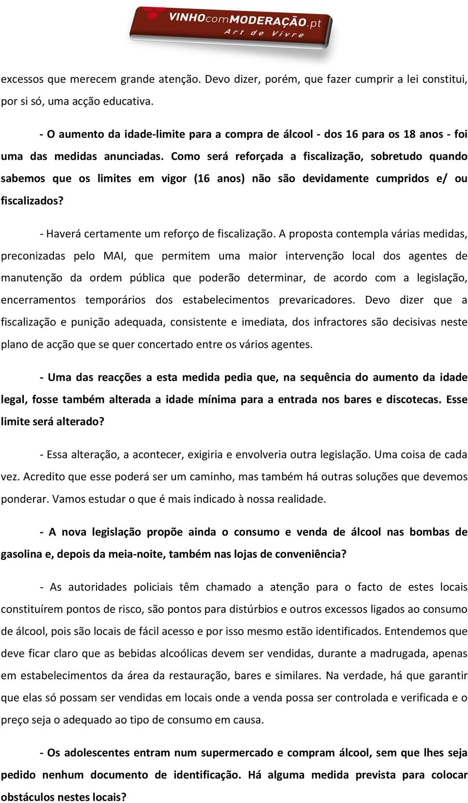 Como será reforçada a fiscalização, sobretudo quando sabemos que os limites em vigor (16 anos) não são devidamente cumpridos e/ ou fiscalizados? - Haverá certamente um reforço de fiscalização.