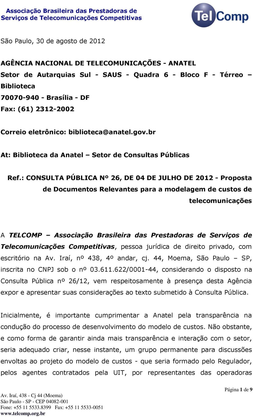 : CONSULTA PÚBLICA Nº 26, DE 04 DE JULHO DE 2012 - Proposta de Documentos Relevantes para a modelagem de custos de telecomunicações A TELCOMP Associação Brasileira das Prestadoras de Serviços de