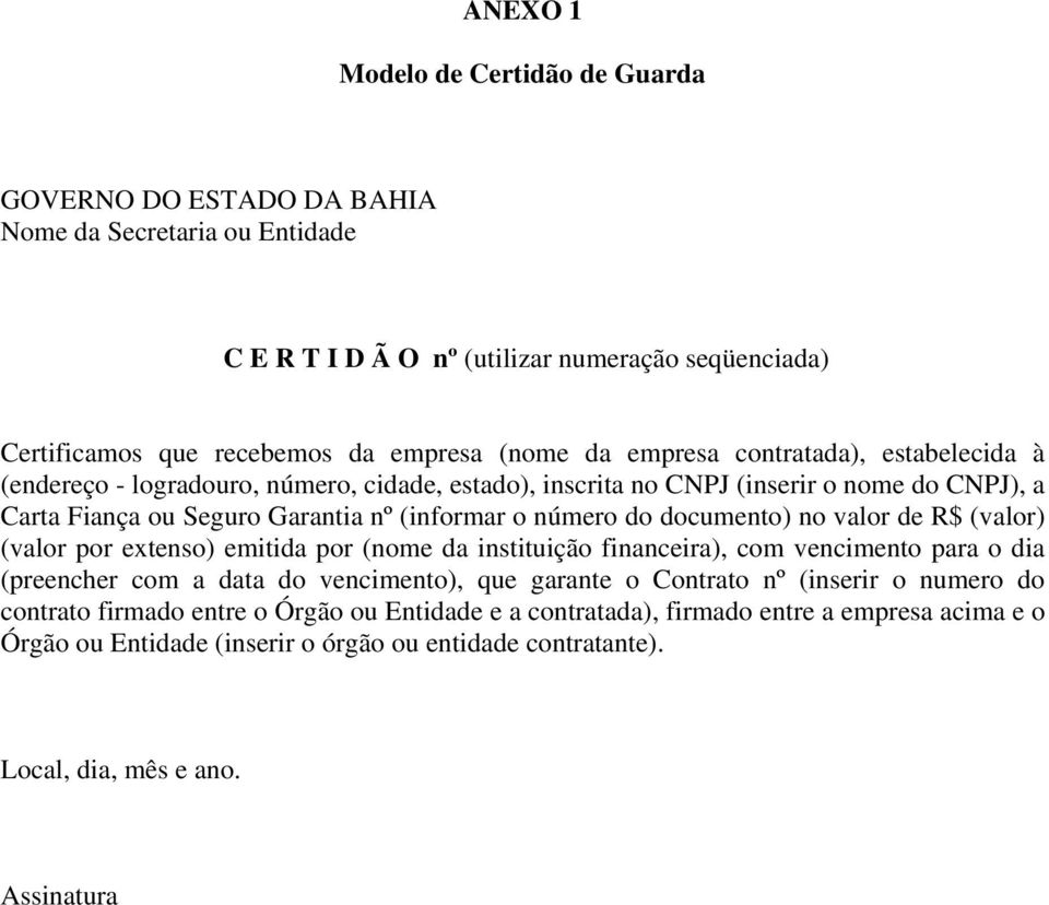 documento) no valor de R$ (valor) (valor por extenso) emitida por (nome da instituição financeira), com vencimento para o dia (preencher com a data do vencimento), que garante o Contrato nº