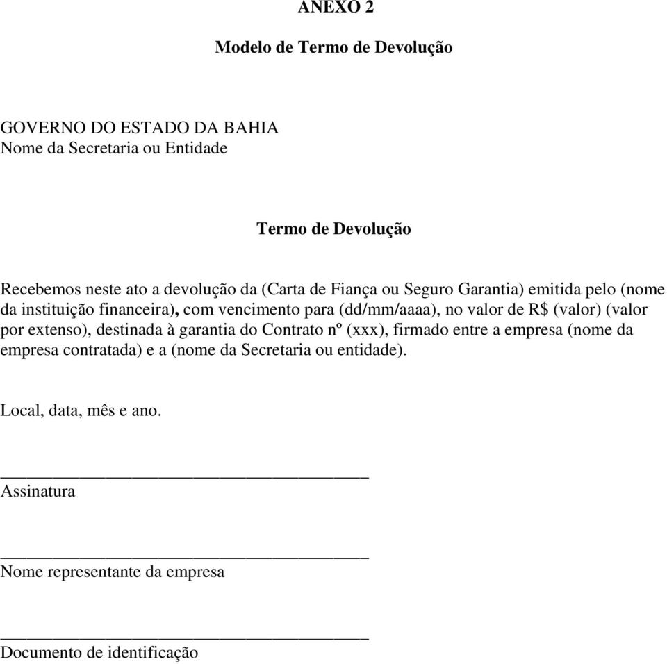 no valor de R$ (valor) (valor por extenso), destinada à garantia do Contrato nº (xxx), firmado entre a empresa (nome da empresa