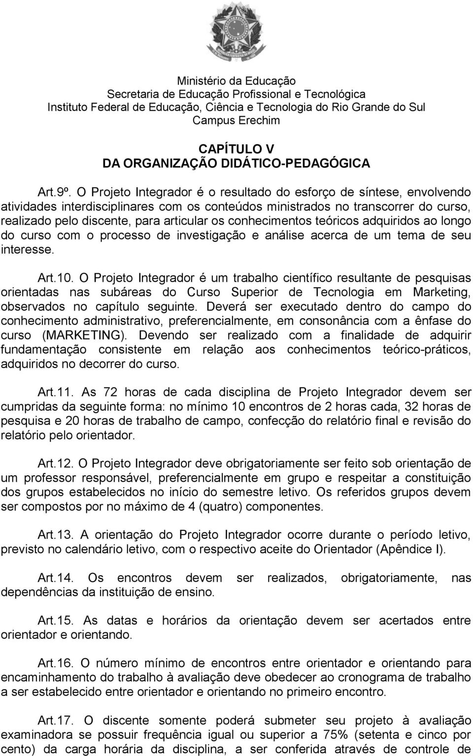 conhecimentos teóricos adquiridos ao longo do curso com o processo de investigação e análise acerca de um tema de seu interesse. Art.10.