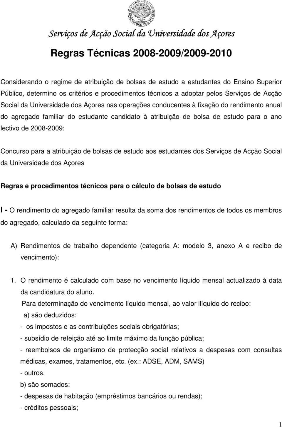 lectivo de 2008-2009: Concurso para a atribuição de bolsas de estudo aos estudantes dos Serviços de Acção Social da Universidade dos Açores Regras e procedimentos técnicos para o cálculo de bolsas de