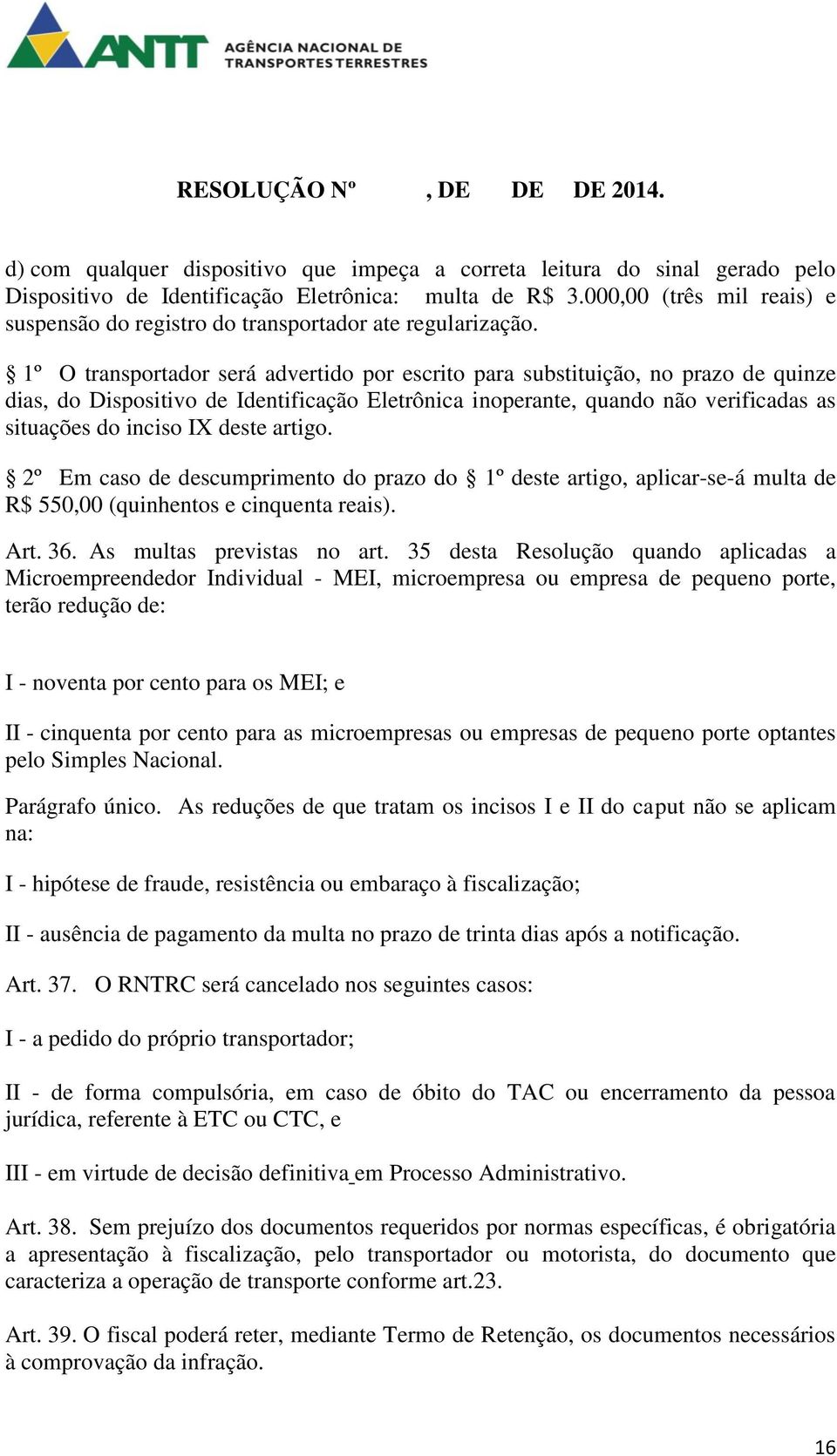 1º O transportador será advertido por escrito para substituição, no prazo de quinze dias, do Dispositivo de Identificação Eletrônica inoperante, quando não verificadas as situações do inciso IX deste