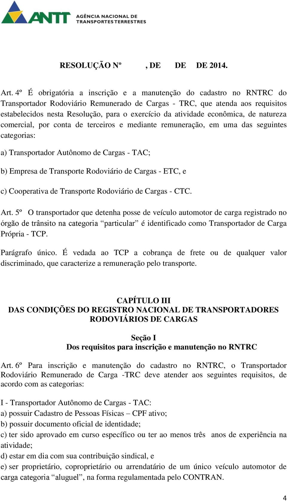 Rodoviário de Cargas - ETC, e c) Cooperativa de Transporte Rodoviário de Cargas - CTC. Art.