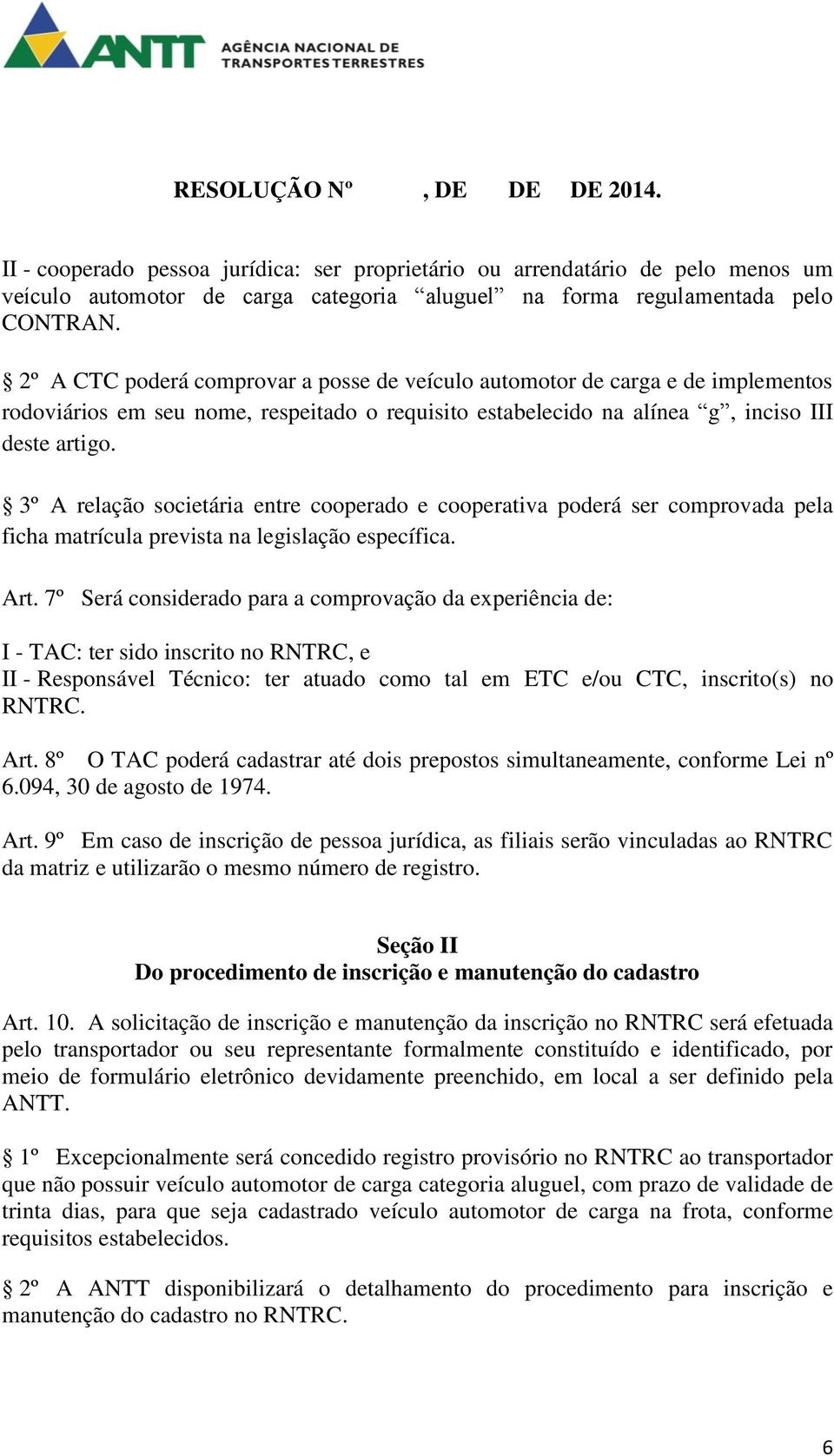 3º A relação societária entre cooperado e cooperativa poderá ser comprovada pela ficha matrícula prevista na legislação específica. Art.