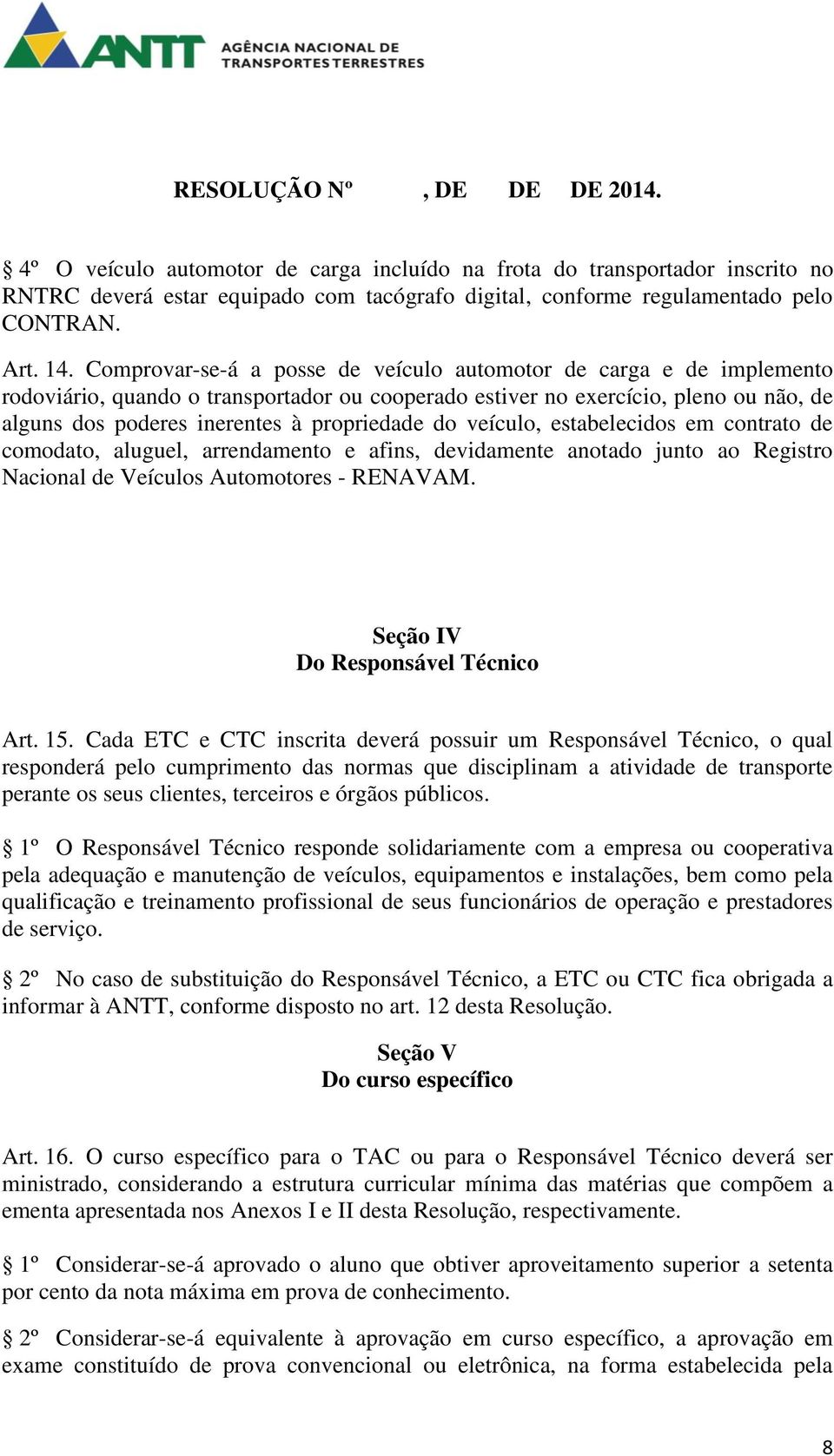 do veículo, estabelecidos em contrato de comodato, aluguel, arrendamento e afins, devidamente anotado junto ao Registro Nacional de Veículos Automotores - RENAVAM. Seção IV Do Responsável Técnico Art.