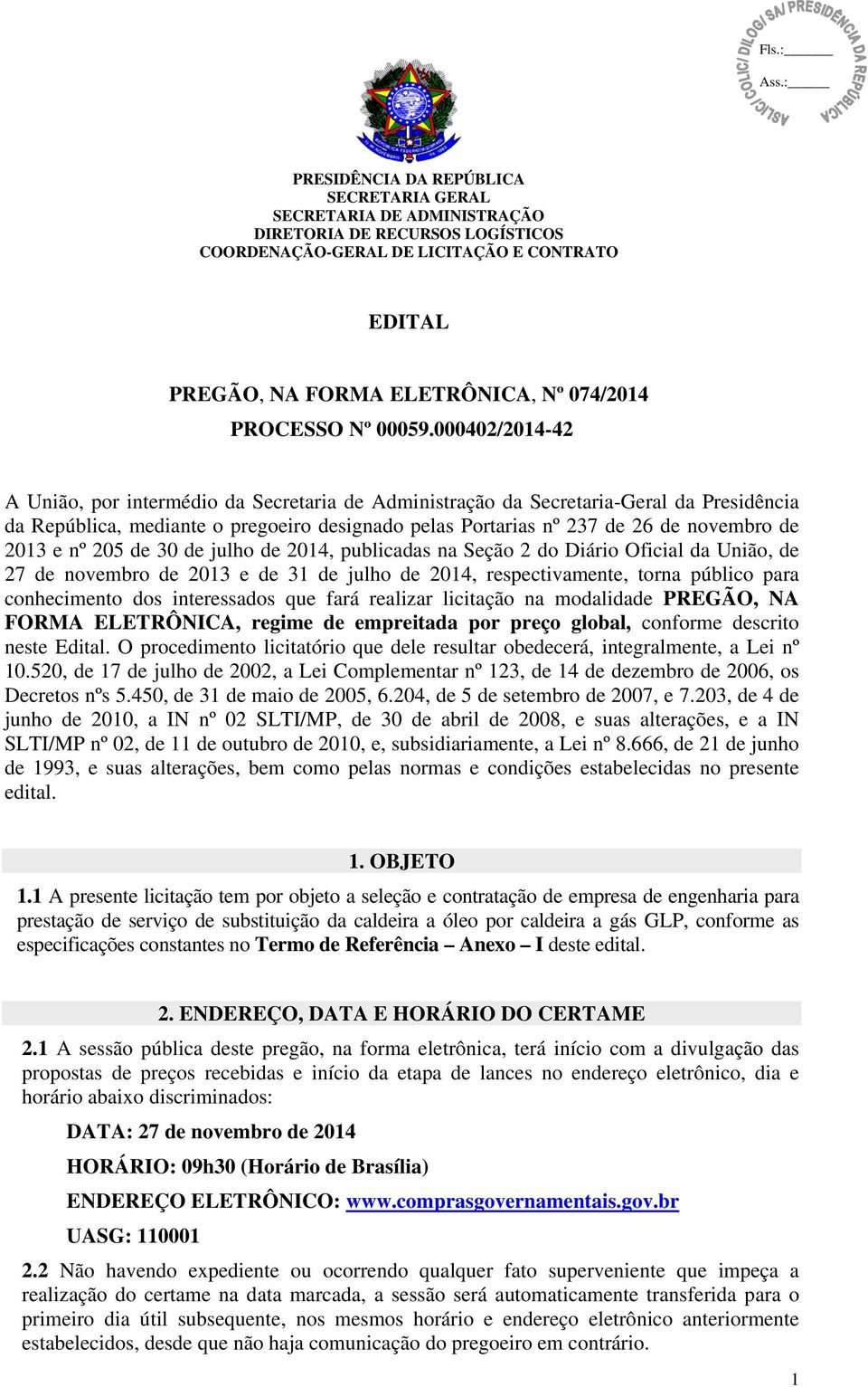 000402/2014-42 A União, por intermédio da Secretaria de Administração da Secretaria-Geral da Presidência da República, mediante o pregoeiro designado pelas Portarias nº 237 de 26 de novembro de 2013