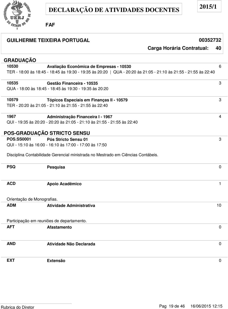 I - 1967 4 QUI - 19:35 às 20:20-20:20 às 21:05-21:10 às 21:55-21:55 às 22: POS- STRICTO SENSU POS.