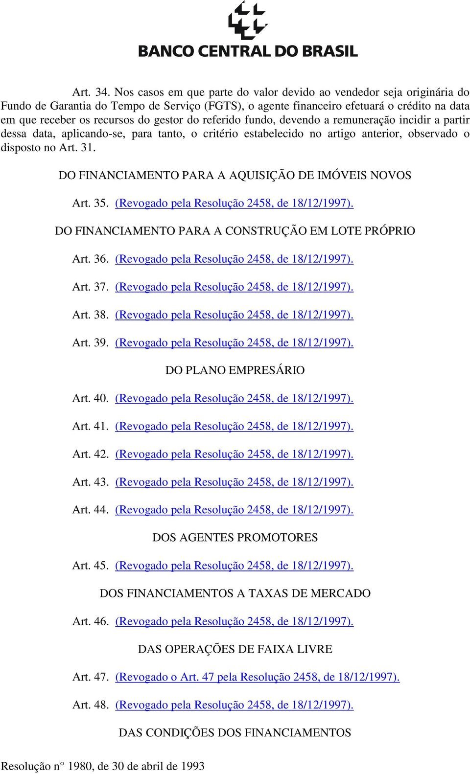 do referido fundo, devendo a remuneração incidir a partir dessa data, aplicando-se, para tanto, o critério estabelecido no artigo anterior, observado o disposto no Art. 31.