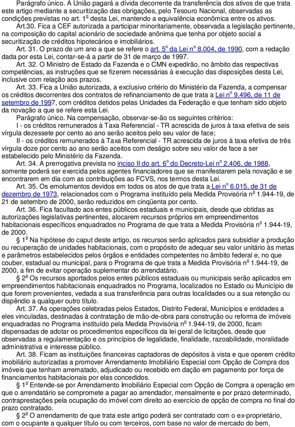 1 o desta Lei, mantendo a equivalência econômica entre os ativos. Art.30.