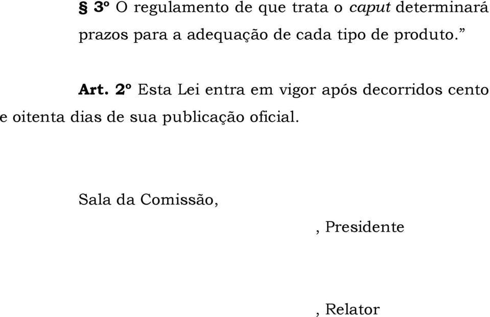 2º Esta Lei entra em vigor após decorridos cento e oitenta