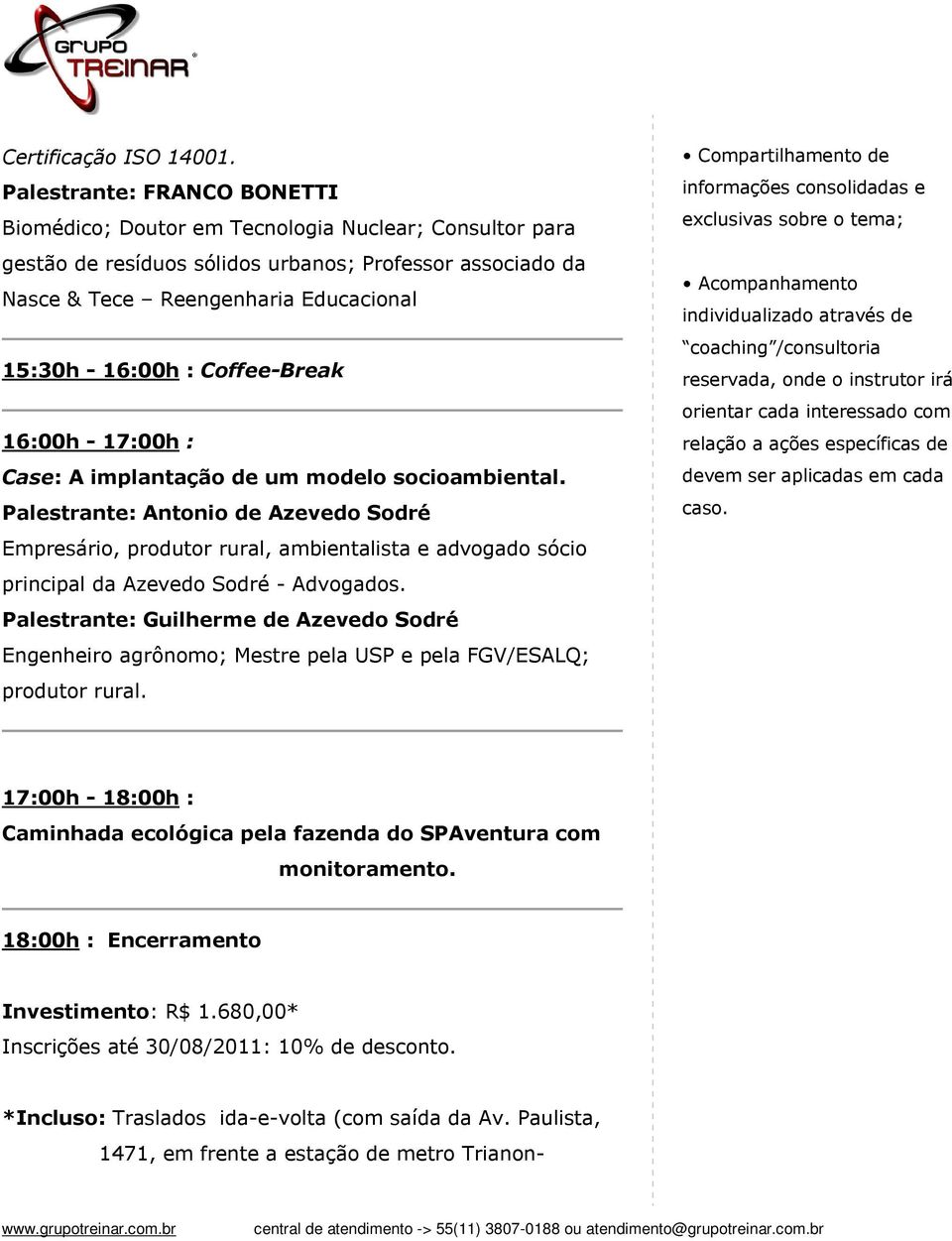 Coffee-Break 16:00h - 17:00h : Case: A implantação de um modelo socioambiental.