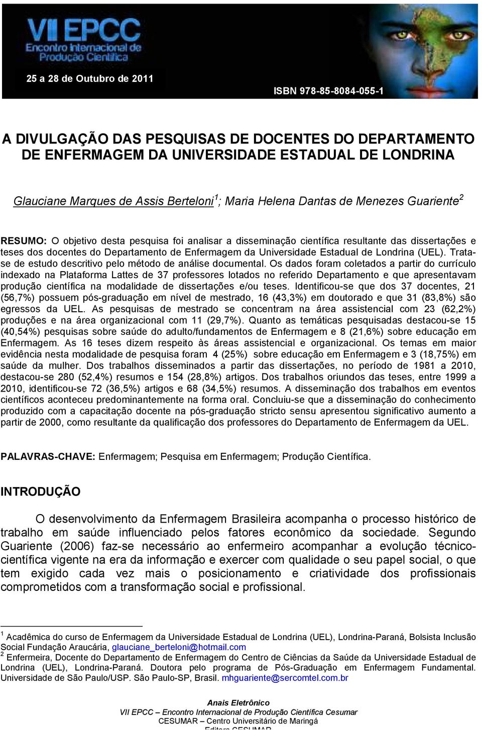 Universidade Estadual de Londrina (UEL). Tratase de estudo descritivo pelo método de análise documental.
