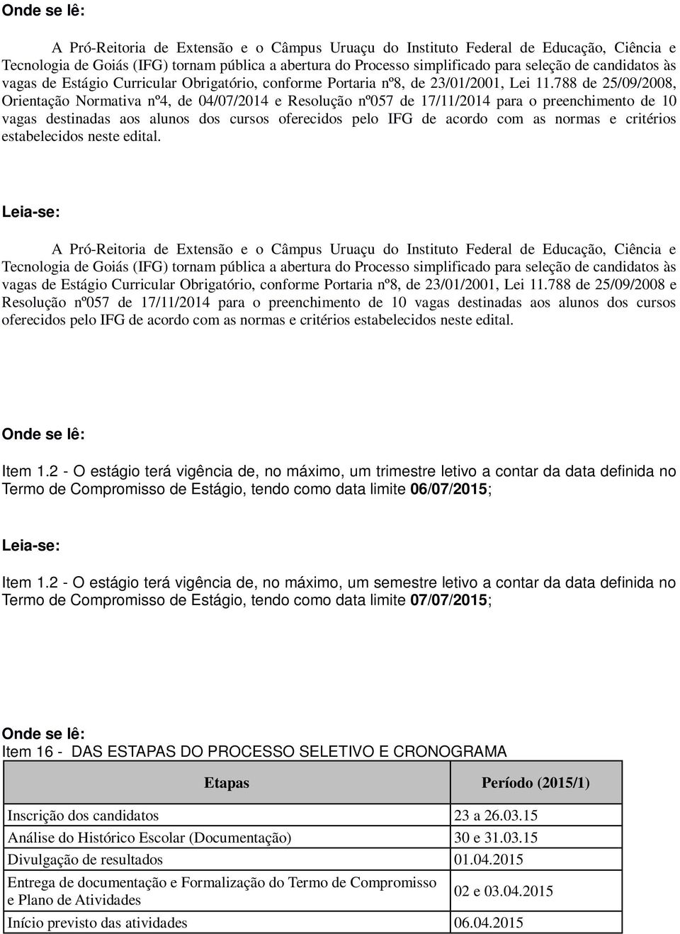 788 de 25/09/2008, Orientação Normativa nº4, de 04/07/24 e Resolução nº057 de 17/11/24 para o preenchimento de 10 vagas destinadas aos alunos dos cursos oferecidos pelo IFG de acordo com as normas e