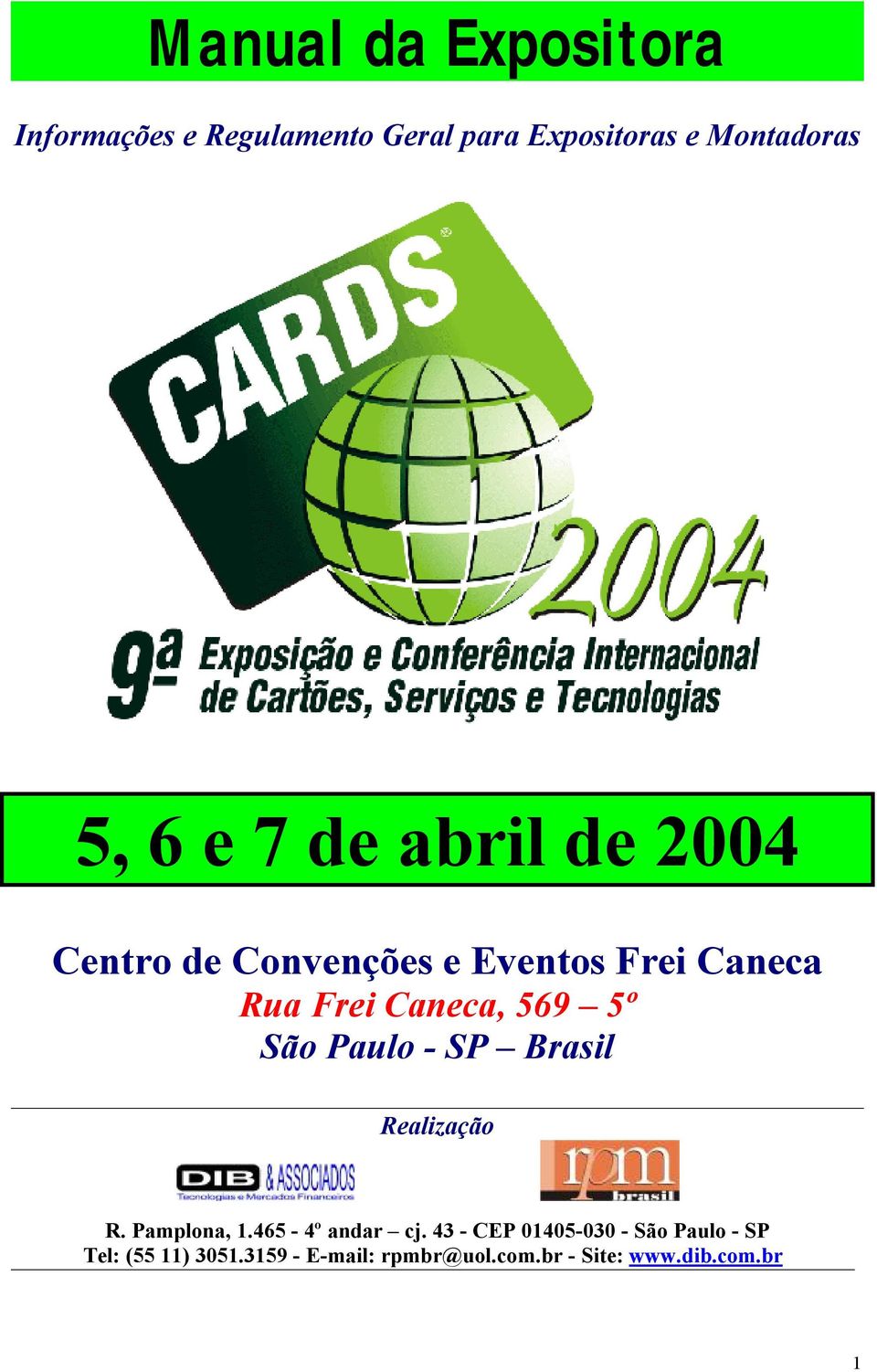 São Paulo - SP Brasil Realização R. Pamplona, 1.465-4º andar cj.