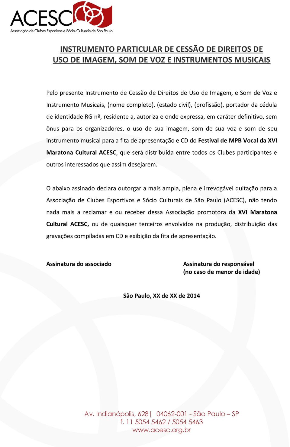 sua imagem, som de sua voz e som de seu instrumento musical para a fita de apresentação e CD do Festival de MPB Vocal da XVI Maratona Cultural ACESC, que será distribuída entre todos os Clubes