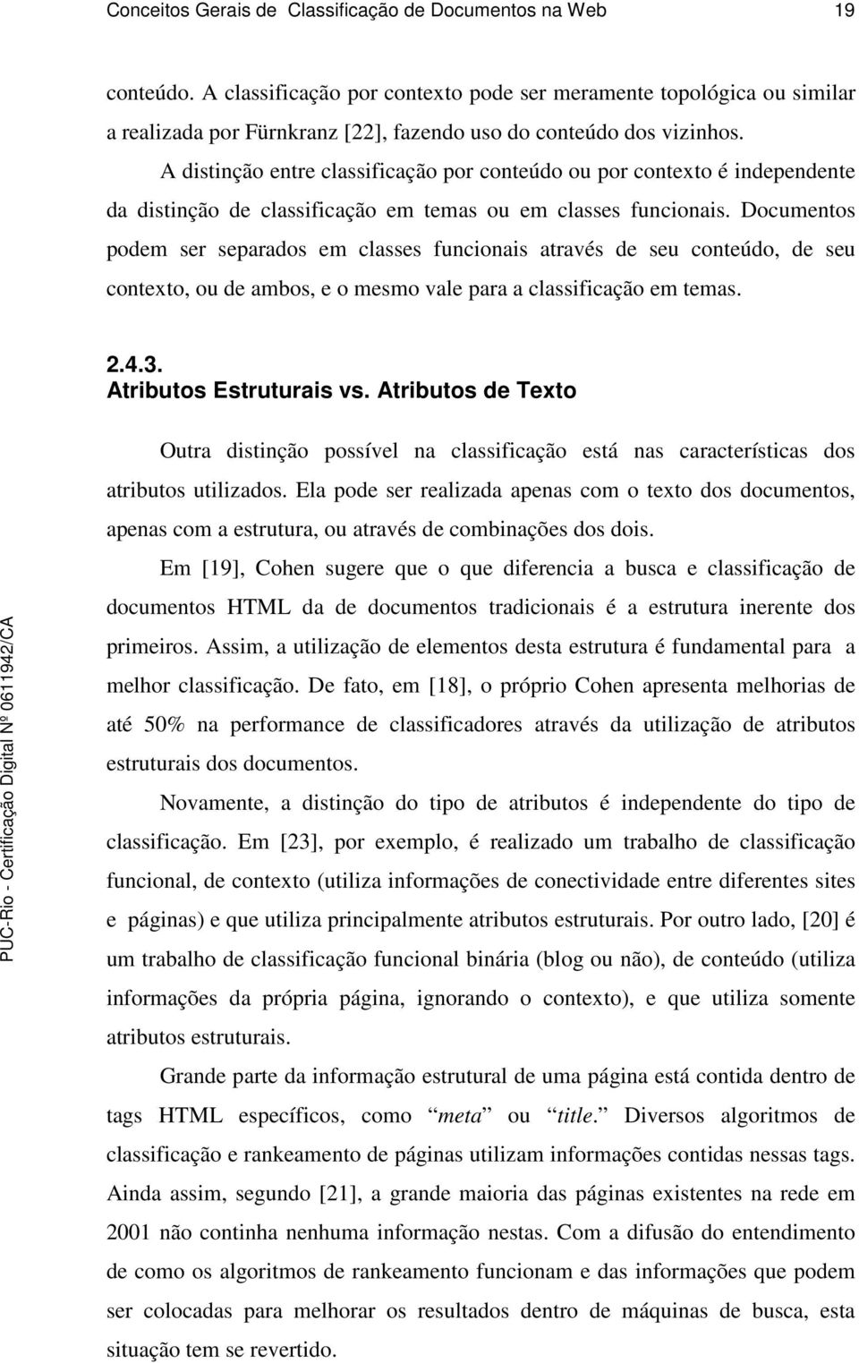 A distinção entre classificação por conteúdo ou por contexto é independente da distinção de classificação em temas ou em classes funcionais.