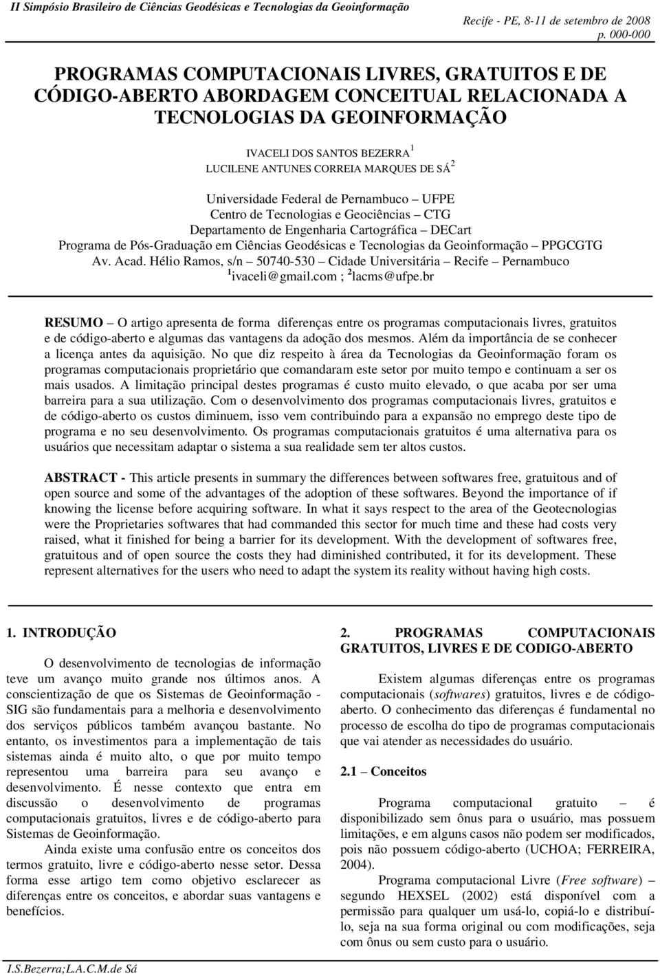 Geoinformação PPGCGTG Av. Acad. Hélio Ramos, s/n 50740-530 Cidade Universitária Recife Pernambuco 1 ivaceli@gmail.com ; 2 lacms@ufpe.