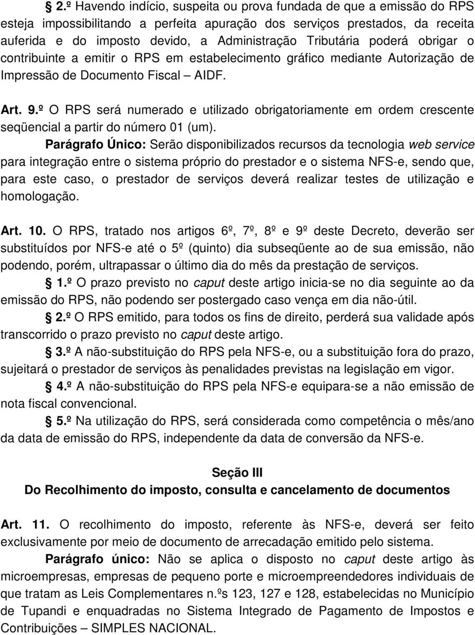 º O RPS será numerado e utilizado obrigatoriamente em ordem crescente seqüencial a partir do número 01 (um).