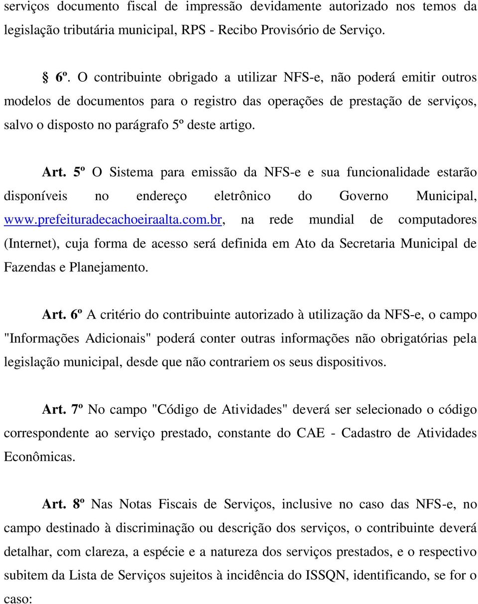 5º O Sistema para emissão da NFS-e e sua funcionalidade estarão disponíveis no endereço eletrônico do Governo Municipal, www.prefeituradecachoeiraalta.com.
