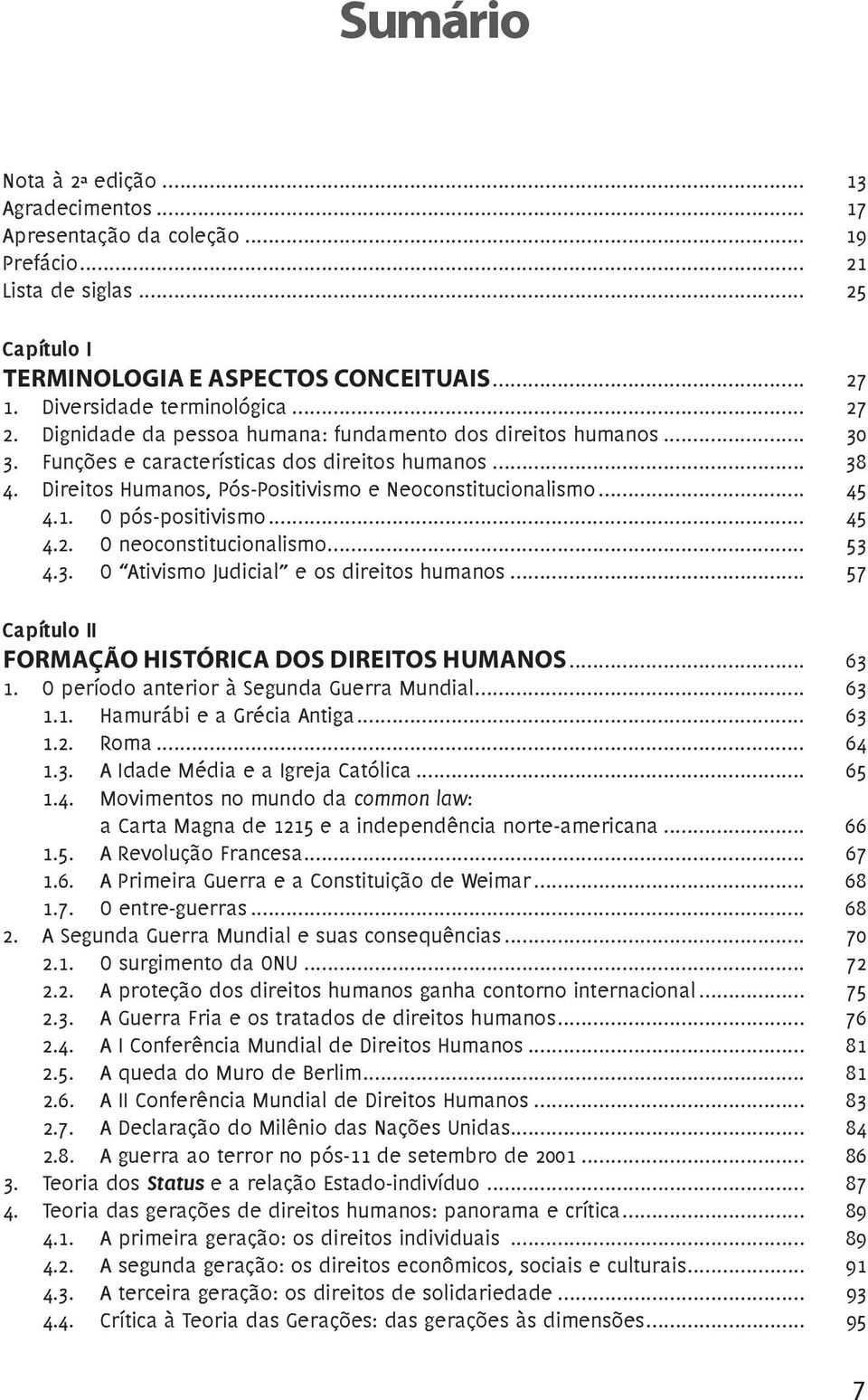 Direitos Humanos, Pós-Positivismo e Neoconstitucionalismo... 45 4.1. O pós-positivismo... 45 4.2. O neoconstitucionalismo... 53 4.3. O Ativismo Judicial e os direitos humanos.