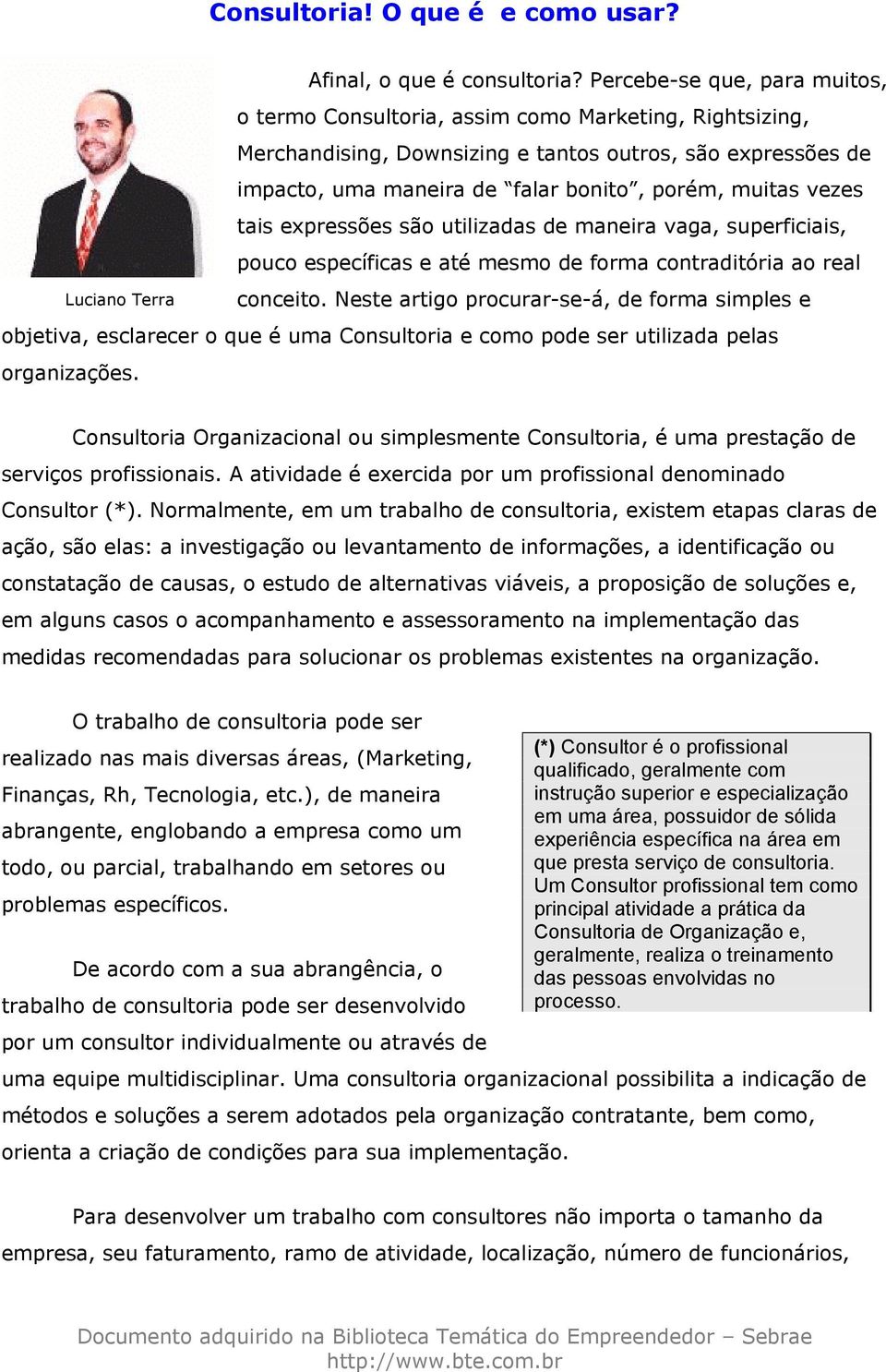 vezes tais expressões são utilizadas de maneira vaga, superficiais, pouco específicas e até mesmo de forma contraditória ao real conceito.