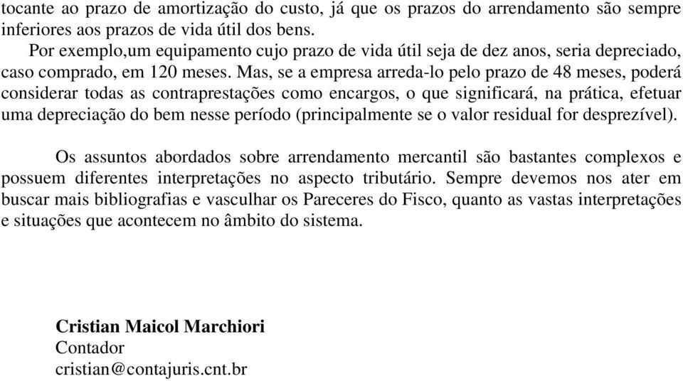 Mas, se a empresa arreda-lo pelo prazo de 48 meses, poderá considerar todas as contraprestações como encargos, o que significará, na prática, efetuar uma depreciação do bem nesse período