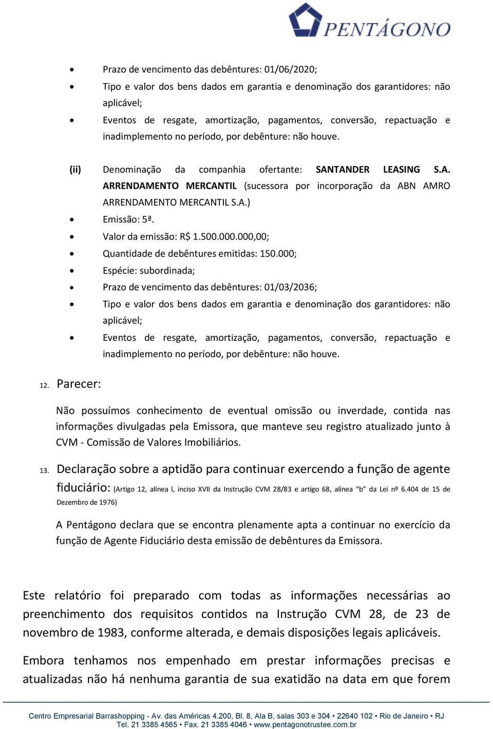 A.) Emissão: 5ª. Valor da emissão: R$ 1.500.000.000,00; Quantidade de debêntures emitidas: 150.