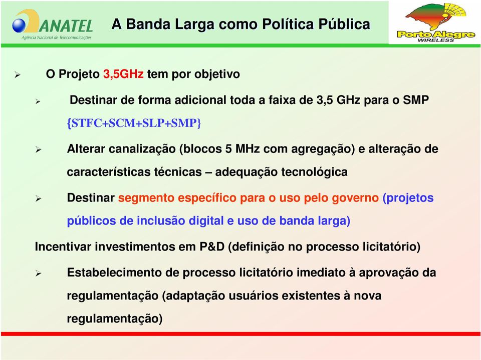 governo (projetos públicos de inclusão digital e uso de banda larga) Incentivar investimentos em P&D (definição no processo