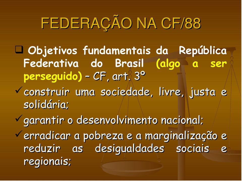 3º construir uma sociedade, livre, justa e solidária; garantir o