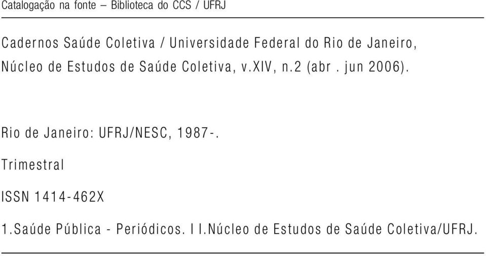 v.xiv, n.2 (abr. jun 2006). Rio de Janeiro: UFRJ/NESC, 1987-.
