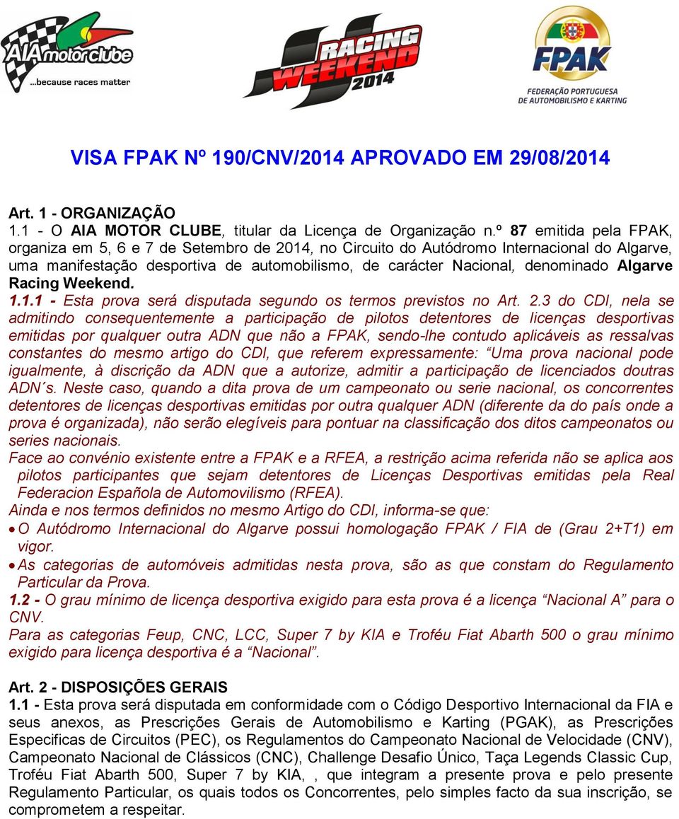 Algarve Racing Weekend. 1.1.1 - Esta prova será disputada segundo os termos previstos no Art. 2.