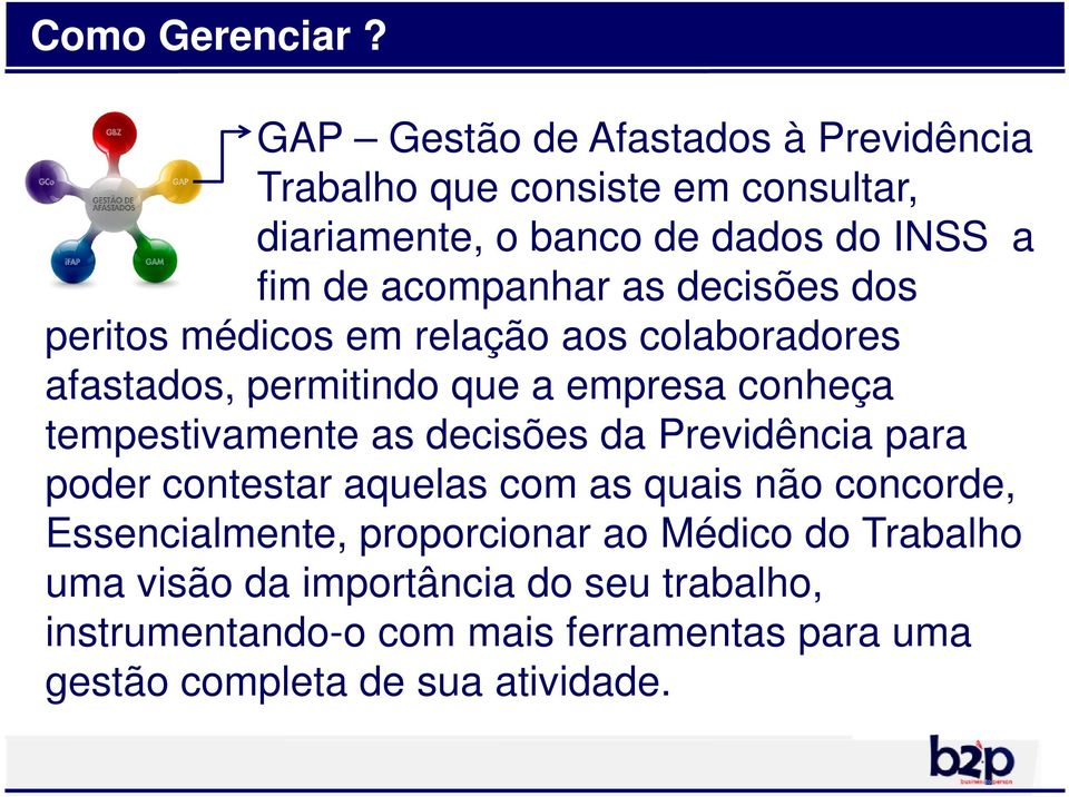 as decisões dos peritos médicos em relação aos colaboradores afastados, permitindo que a empresa conheça tempestivamente as