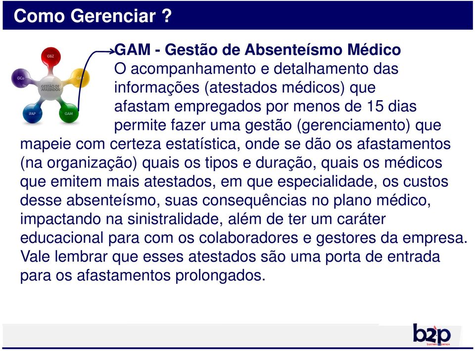 uma gestão (gerenciamento) que mapeie com certeza estatística, onde se dão os afastamentos (na organização) quais os tipos e duração, quais os médicos que emitem