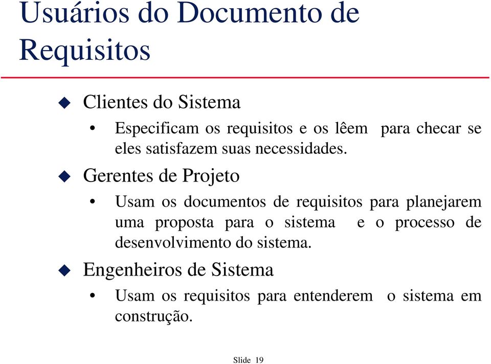 Gerentes de Projeto Usam os documentos de requisitos para planejarem uma proposta para o