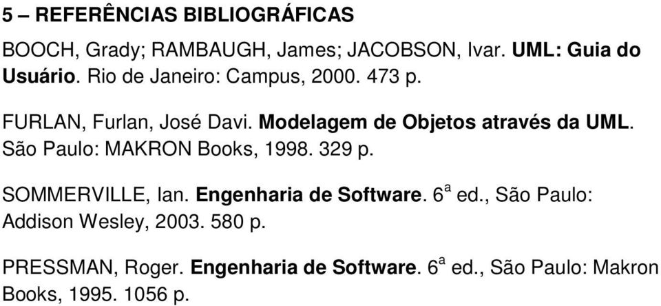 São Paulo: MAKRON Books, 998. 329 p. SOMMERVILLE, Ian. Engenharia de Software. 6 a ed.