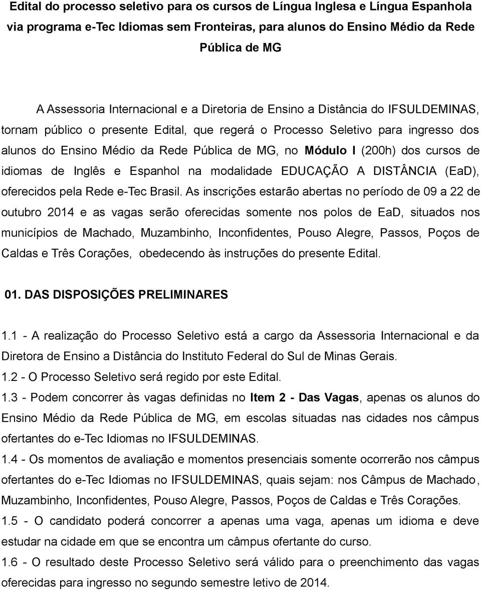 (200h) dos cursos de idiomas de Inglês e Espanhol na modalidade EDUCAÇÃO A DISTÂNCIA (EaD), oferecidos pela Rede e-tec Brasil.