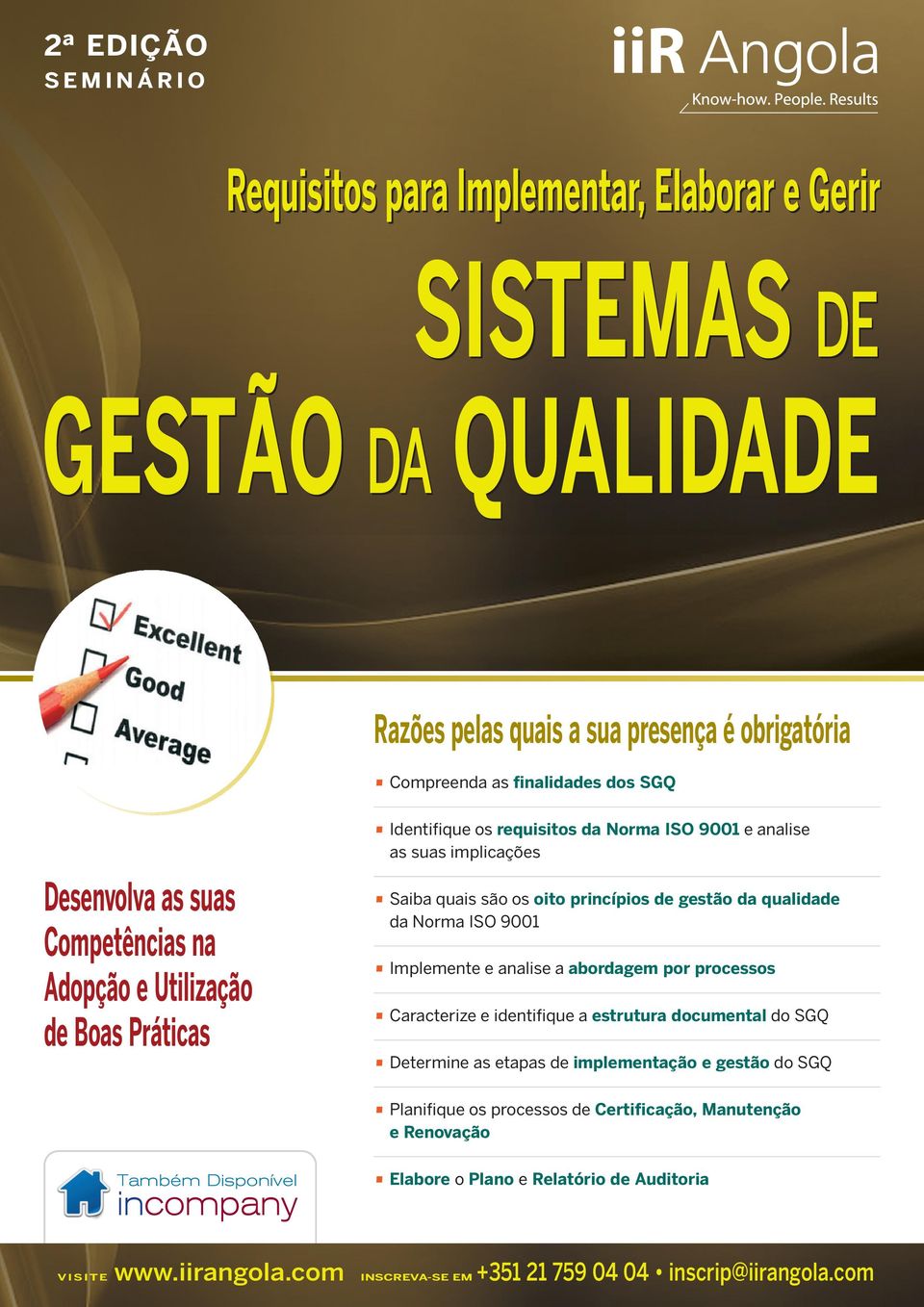 princípios de gestão da qualidade da Norma ISO 9001 Implemente e analise a abordagem por processos Caracterize e identifique a estrutura documental do SGQ Determine as etapas de implementação