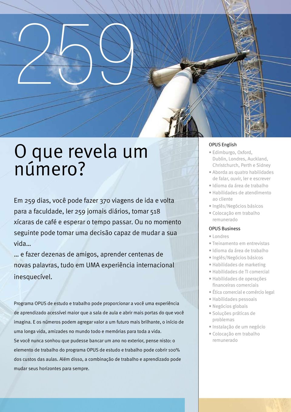 Programa OPUS de estudo e trabalho pode proporcionar a você uma experiência de aprendizado acessível maior que a sala de aula e abrir mais portas do que você imagina.