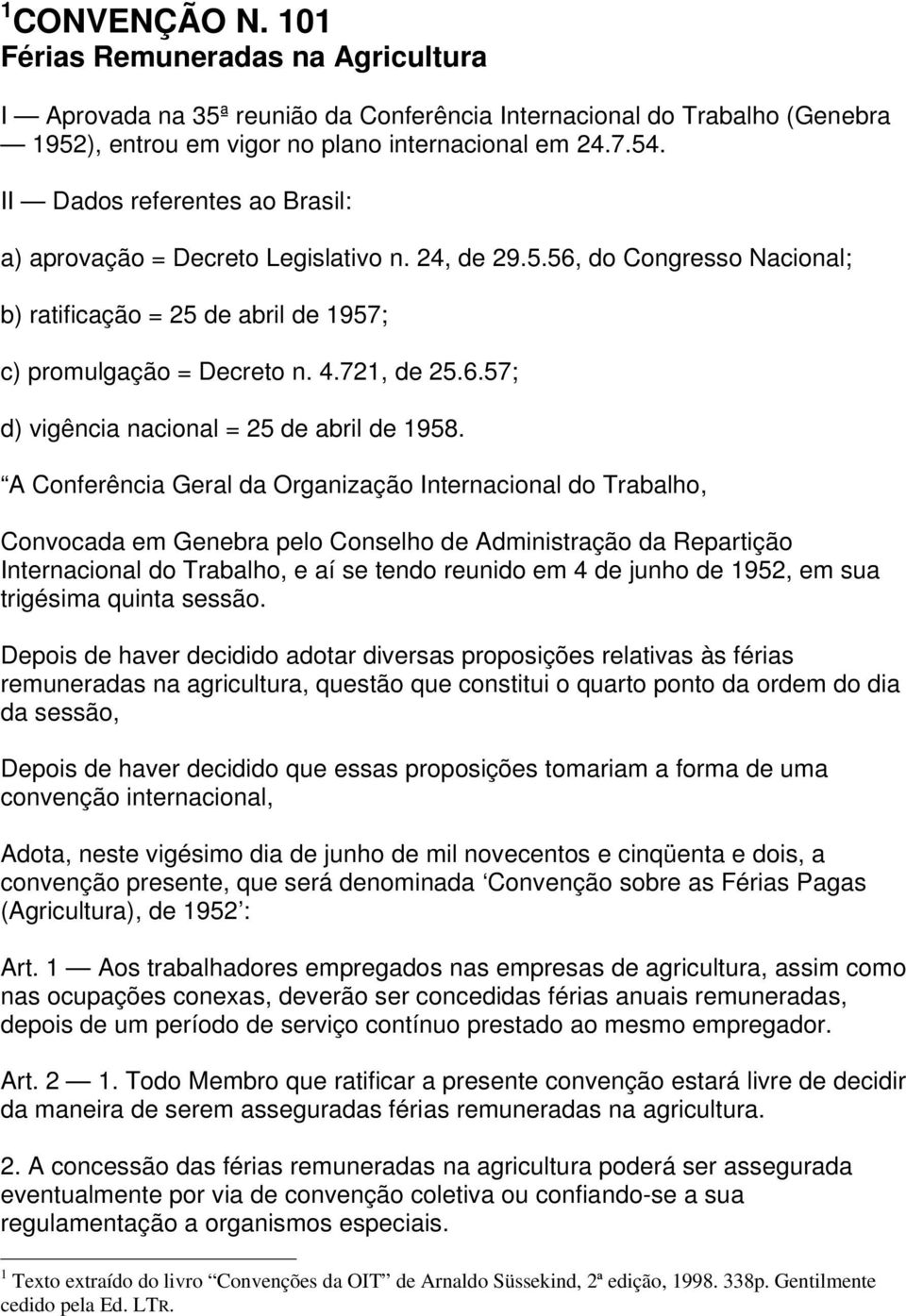 A Conferência Geral da Organização Internacional do Trabalho, Convocada em Genebra pelo Conselho de Administração da Repartição Internacional do Trabalho, e aí se tendo reunido em 4 de junho de 1952,