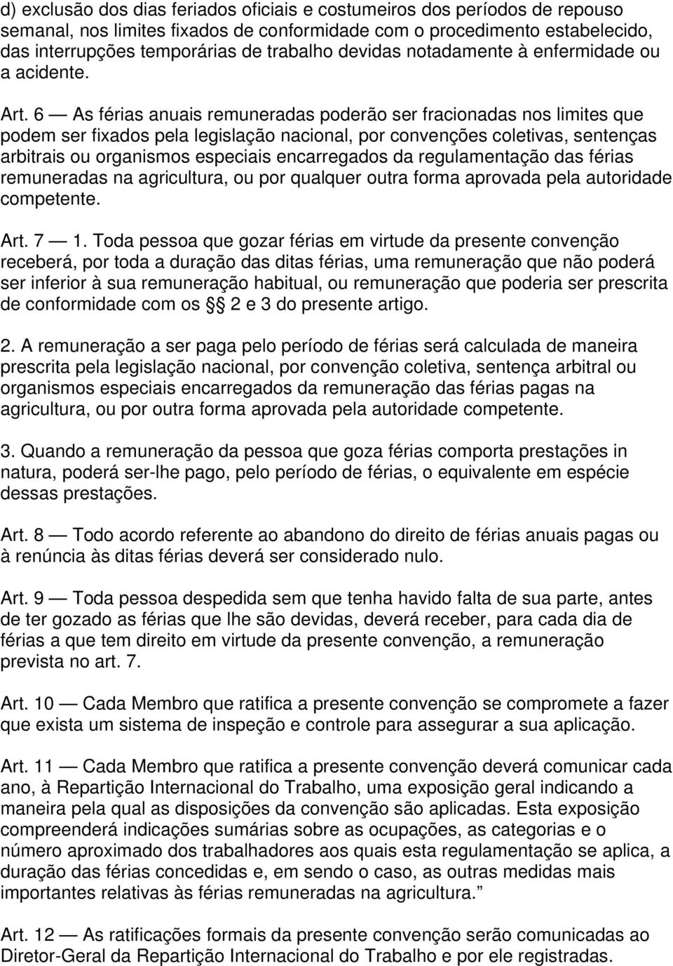 6 As férias anuais remuneradas poderão ser fracionadas nos limites que podem ser fixados pela legislação nacional, por convenções coletivas, sentenças arbitrais ou organismos especiais encarregados