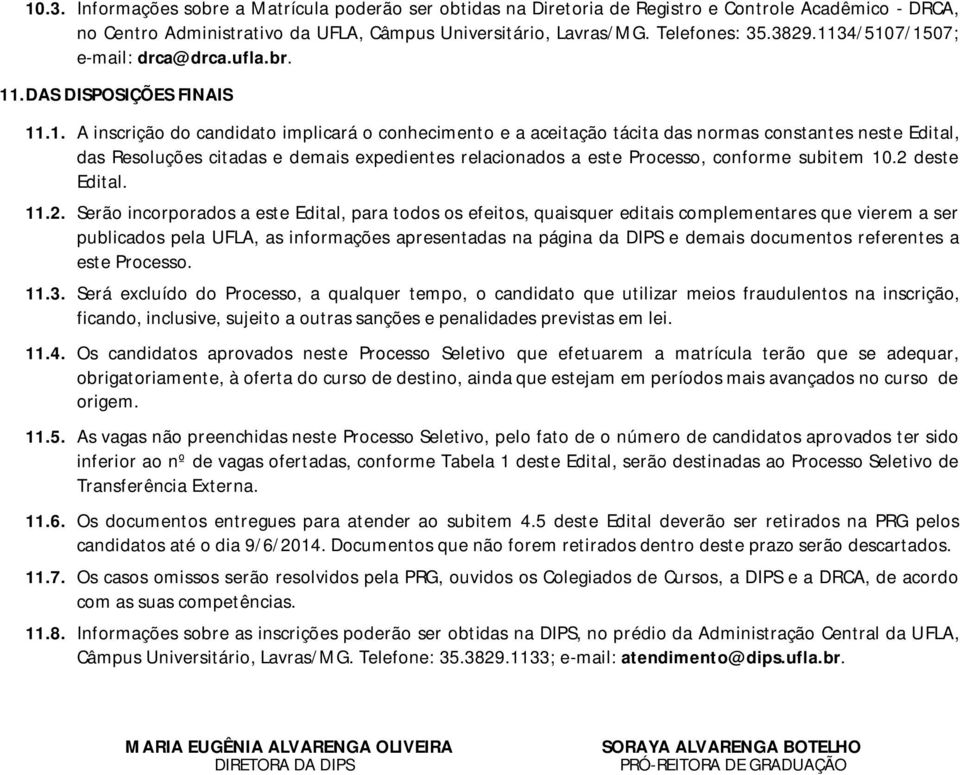 citadas e demais expedientes relacionados a este Processo, conforme subitem 10.2 