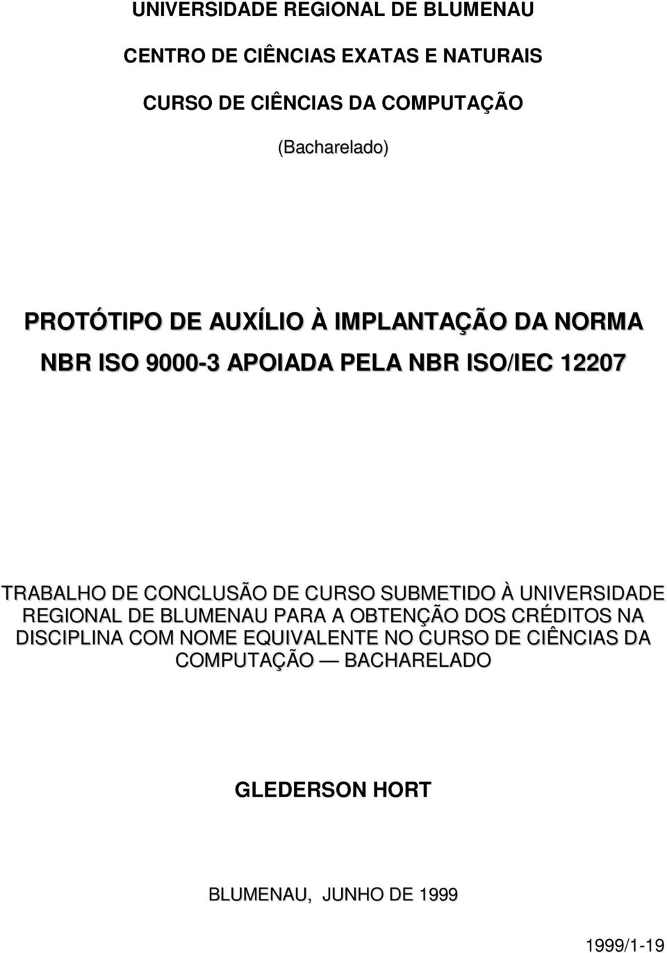 TRABALHO DE CONCLUSÃO DE CURSO SUBMETIDO À UNIVERSIDADE REGIONAL DE BLUMENAU PARA A OBTENÇÃO DOS CRÉDITOS NA