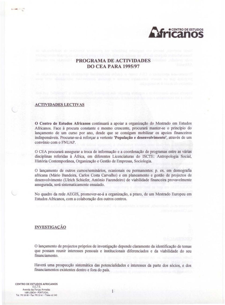 Procurar-se-A reforçar a vertente 'População e desenvolvimento', através de um convénio com o FNUAP.