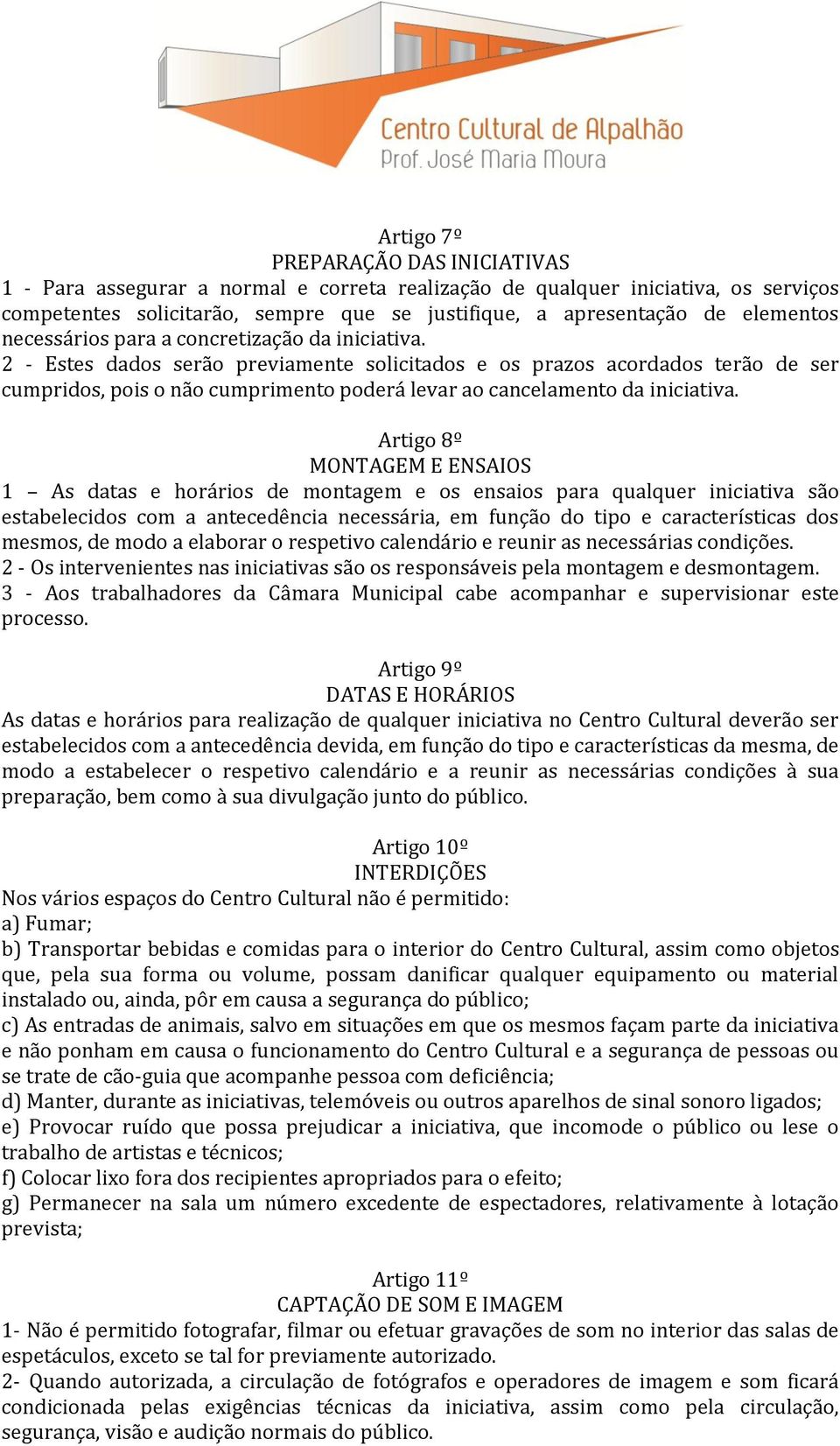 2 - Estes dados serão previamente solicitados e os prazos acordados terão de ser cumpridos, pois o não cumprimento poderá levar ao cancelamento da iniciativa.