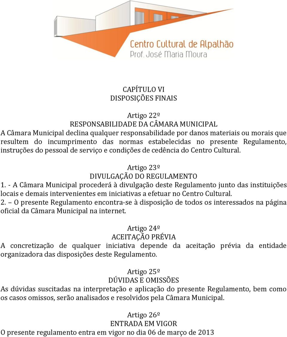 - A Câmara Municipal procederá à divulgação deste Regulamento junto das instituições locais e demais intervenientes em iniciativas a efetuar no Centro Cultural. 2.