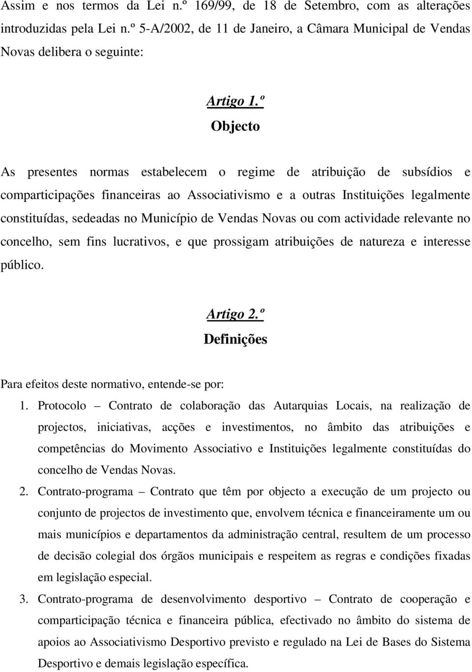 de Vendas Novas ou com actividade relevante no concelho, sem fins lucrativos, e que prossigam atribuições de natureza e interesse público. Artigo 2.